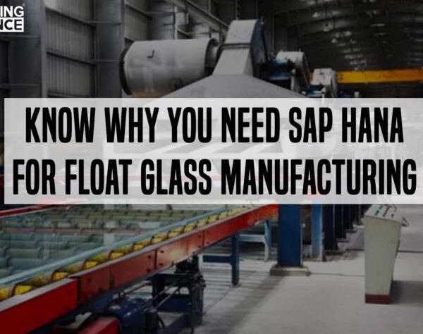 SAP S4 HANA for Float Glass Manufacturing