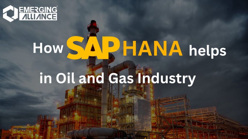 How SAP HANA helps in Oil and Gas Industry 
