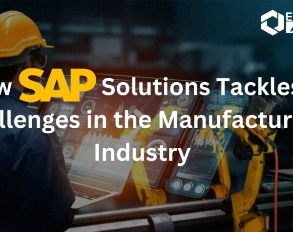 How SAP Solutions Tackles the challenges in the Manufacturing Industry