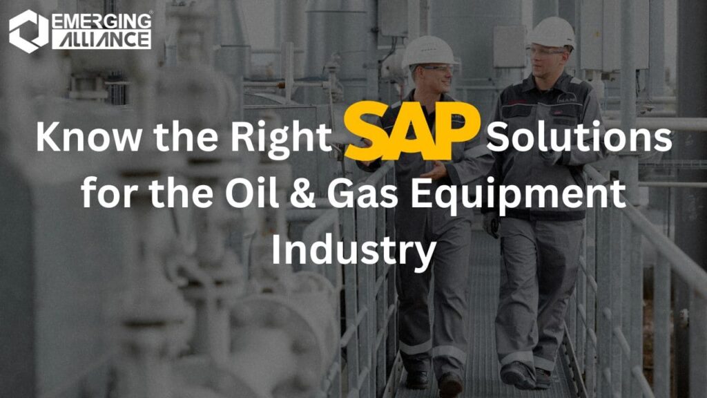 Know the Right SAP Solutions for the Oil & Gas Equipment Industry
