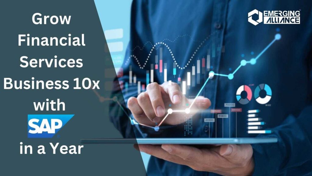 Grow Financial Services Business 10x with SAP in a Year
