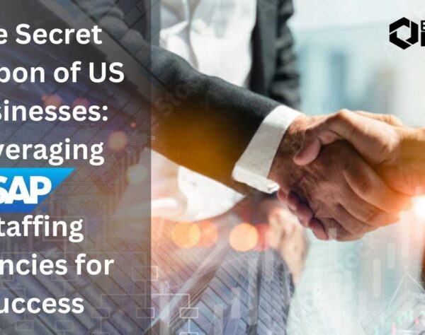 The Secret Weapon of US Businesses: Leveraging SAP Staffing Agencies for Success