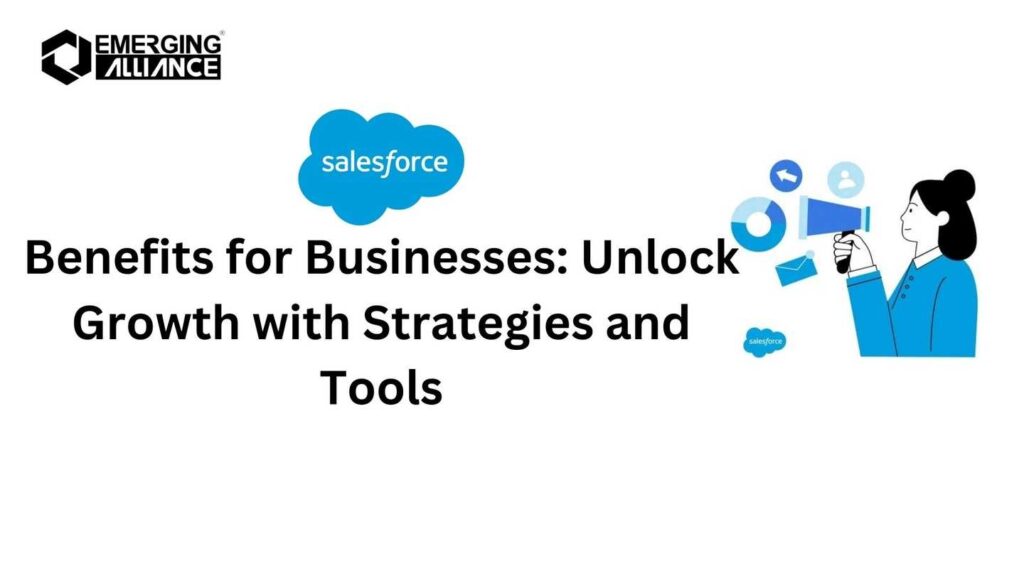 Salesforce Benefits for Businesses: Unlock Growth with Strategies and Tools
