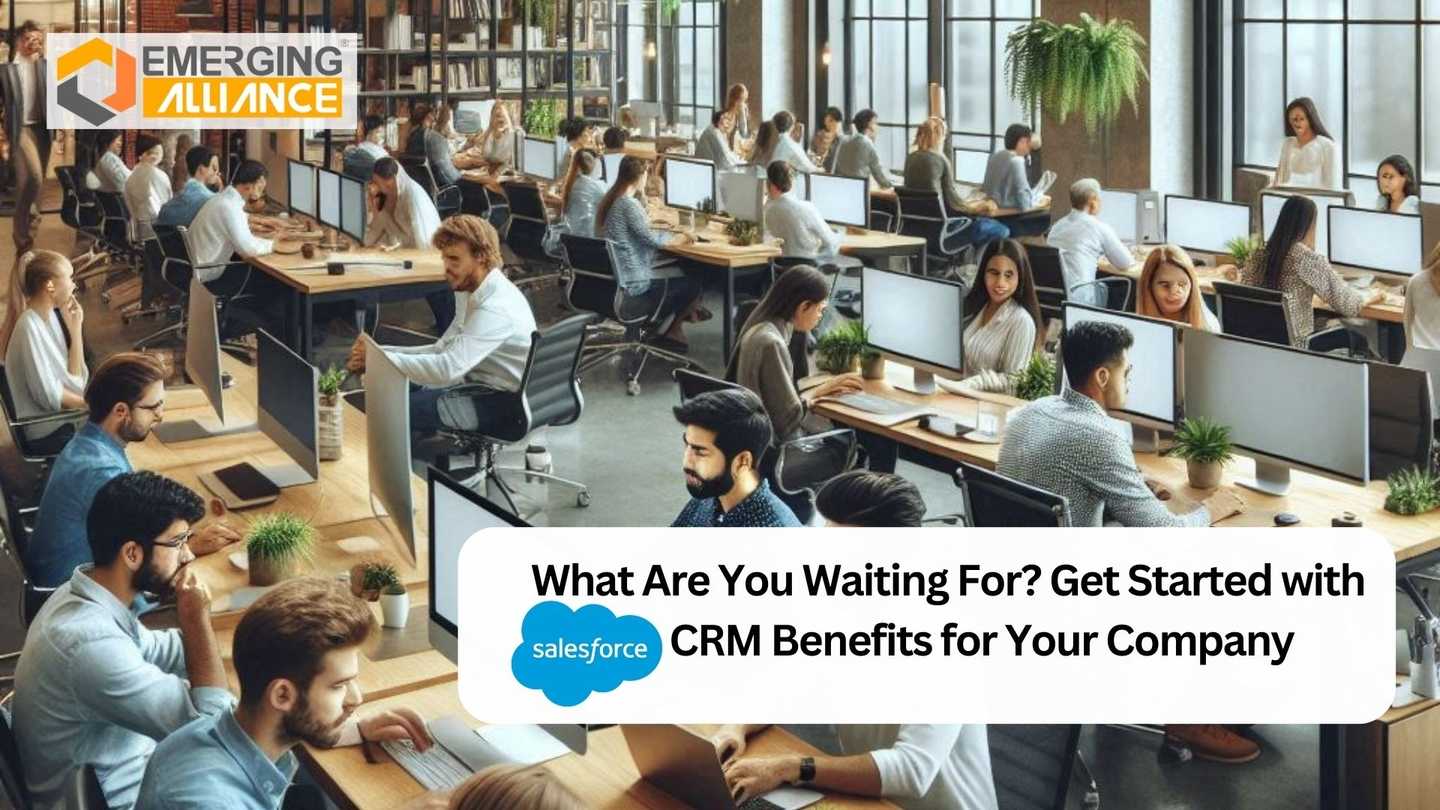 What Are You Waiting For? Get Started with Salesforce CRM Benefits for Your Company