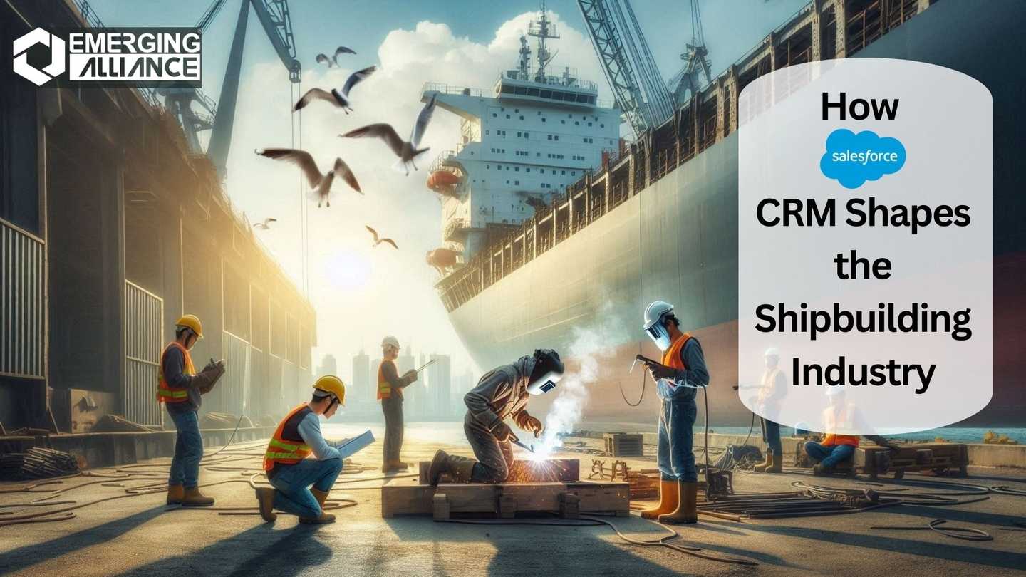 How Salesforce CRM Shapes the Shipbuilding Industry