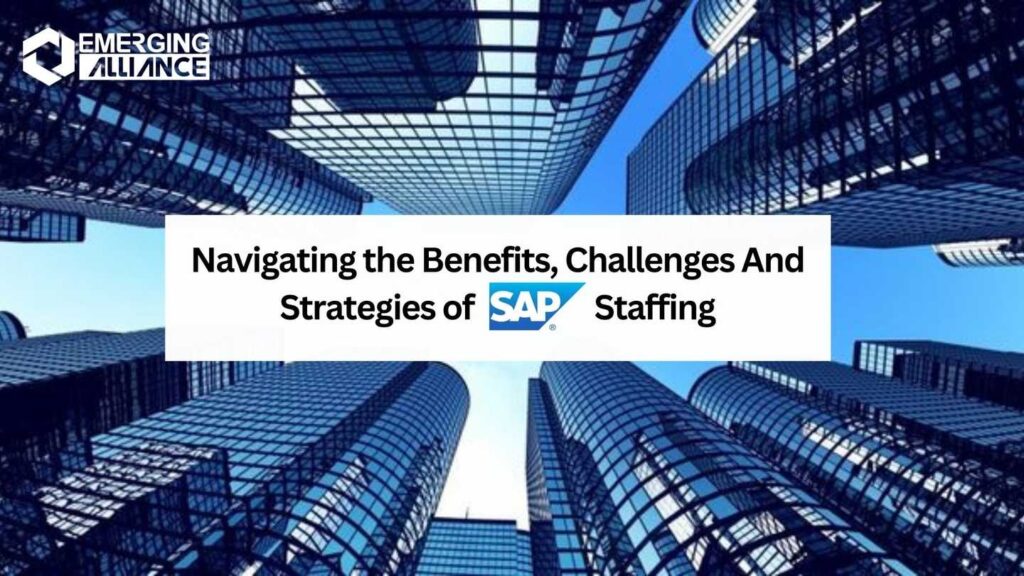 Navigating the Benefits, Challenges And Strategies of SAP Staffing