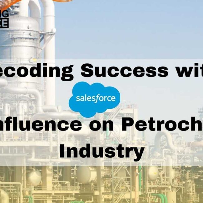 Decoding Success with Salesforce CRM Influence on Petrochemical Industry