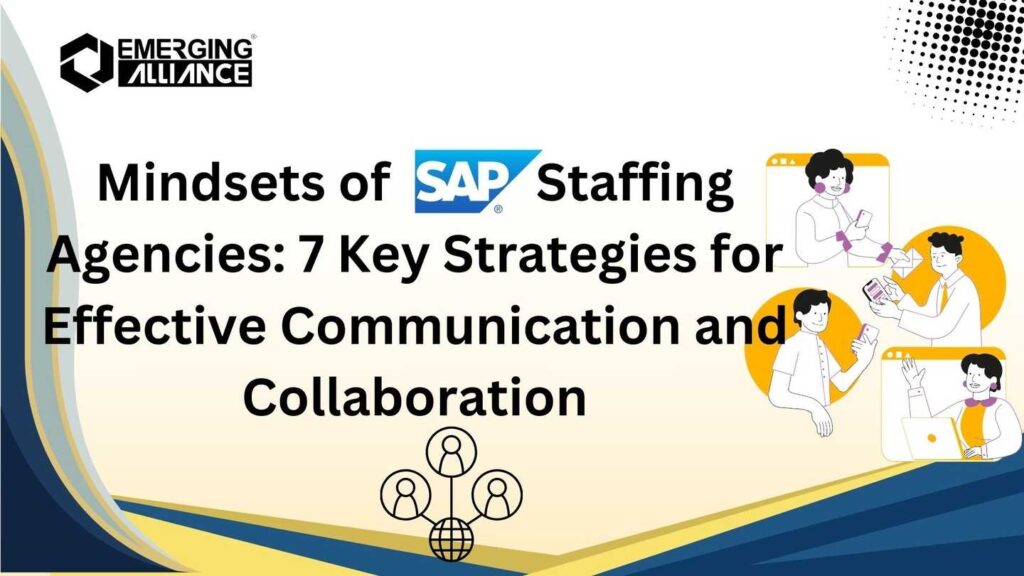 Mindsets of SAP Staffing Agencies: 7 Key Strategies for Effective Communication and Collaboration