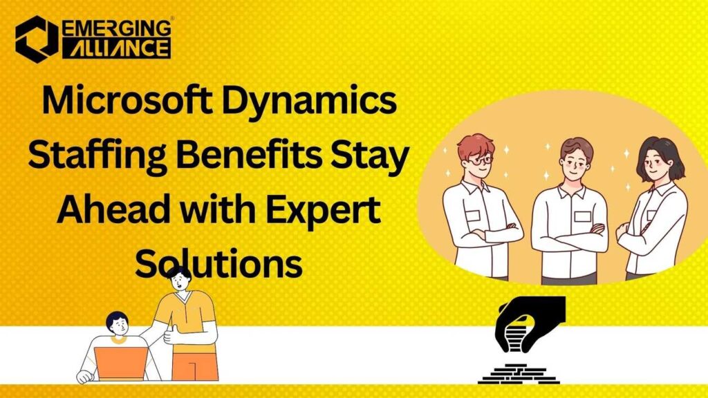 Microsoft Dynamics Staffing Benefits Stay Ahead with Expert Solutions