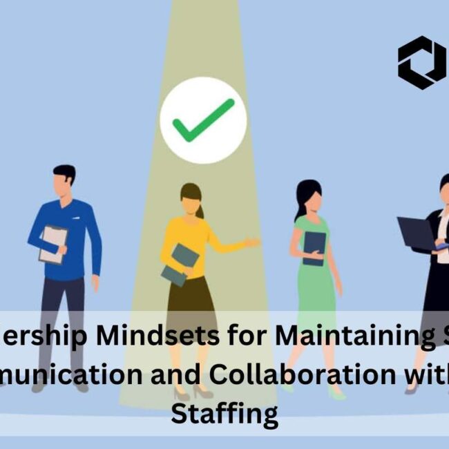7 Leadership Mindsets for Maintaining Strong Communication and Collaboration with SAP Staffing