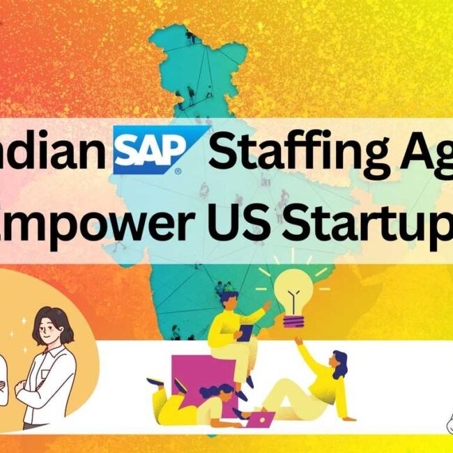 How Indian SAP Staffing Agencies Empower US Startups