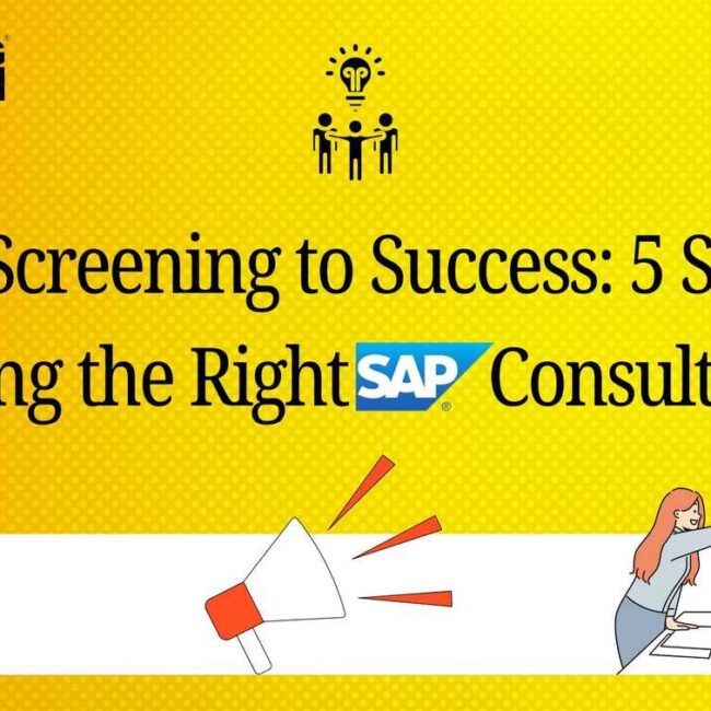 From Screening to Success: 5 Steps to Hiring the Right SAP Consultants