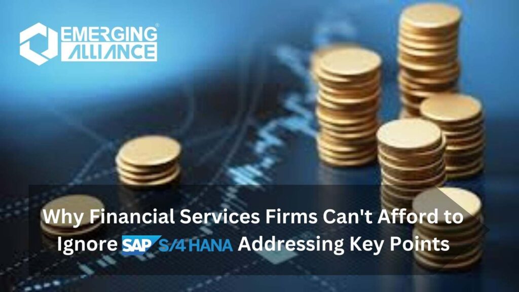 Why Financial Services Firms Can't Afford to Ignore SAP S/4HANA: Addressing Key Points