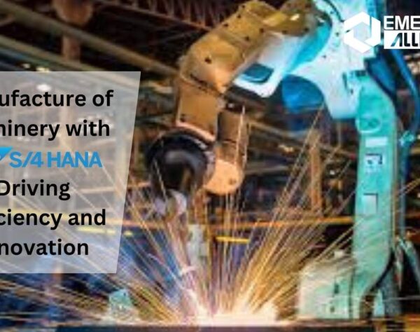 Manufacture of Machinery with SAP S/4HANA Driving Efficiency and Innovation