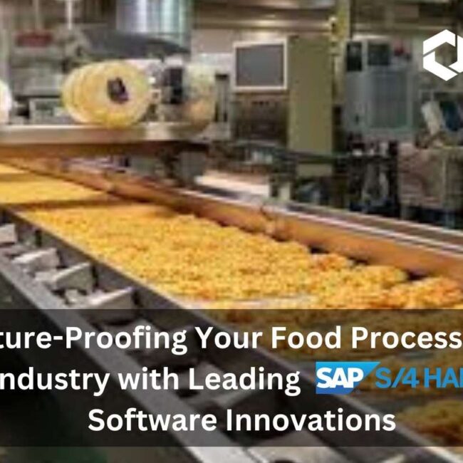 Future-Proofing Your Food Processing Industry with Leading S4HANA Software Innovations