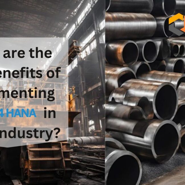 What are the Key Benefits of Implementing S/4 HANA in Steel Industry?