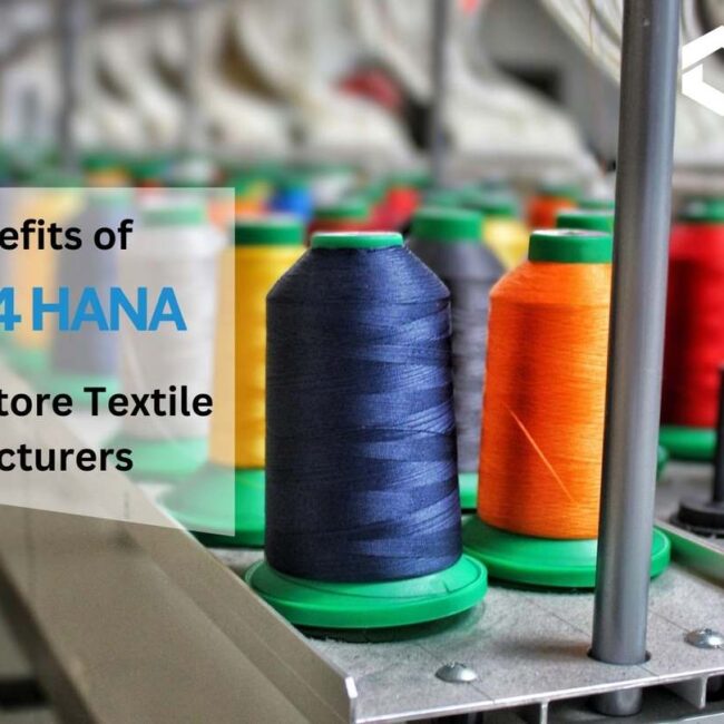 The Benefits of SAP S/4 HANA for Coimbatore Textile Manufacturers