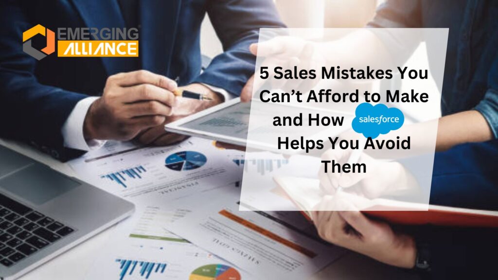 5 Sales Mistakes You Can’t Afford to Make and How Salesforce Helps You Avoid Them