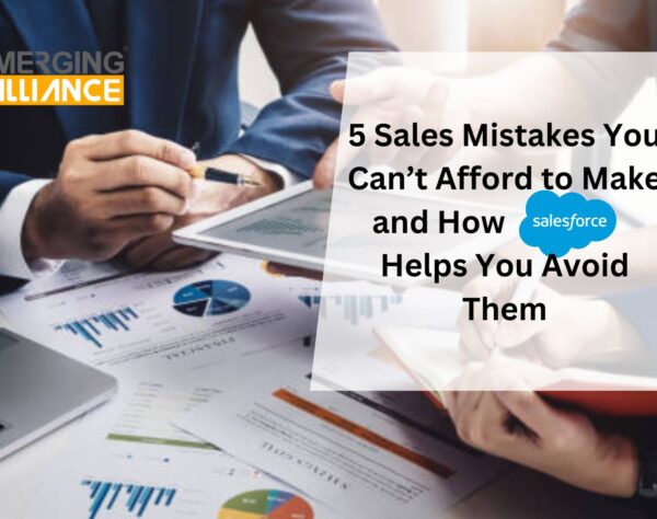 5 Sales Mistakes You Can’t Afford to Make and How Salesforce Helps You Avoid Them