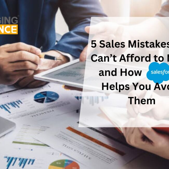 5 Sales Mistakes You Can’t Afford to Make and How Salesforce Helps You Avoid Them