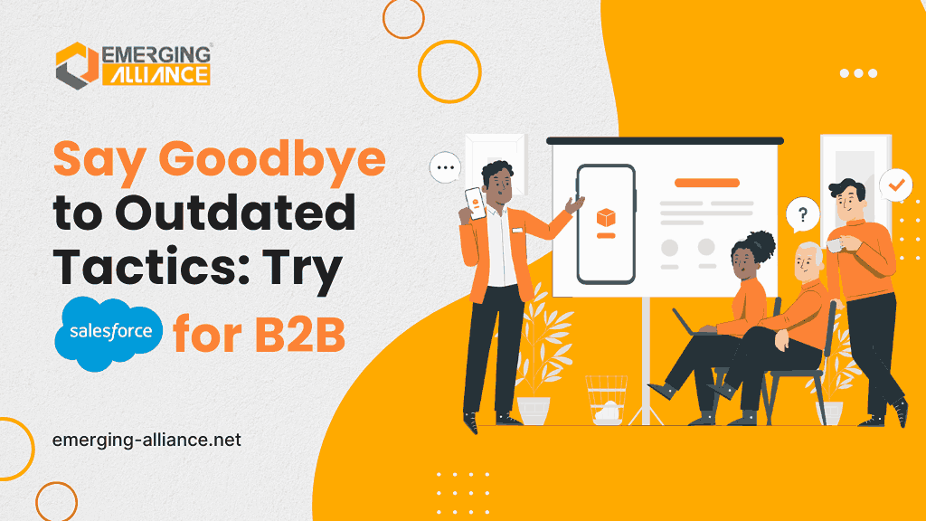 Say Goodbye to Outdated Tactics: Try Salesforce for B2B