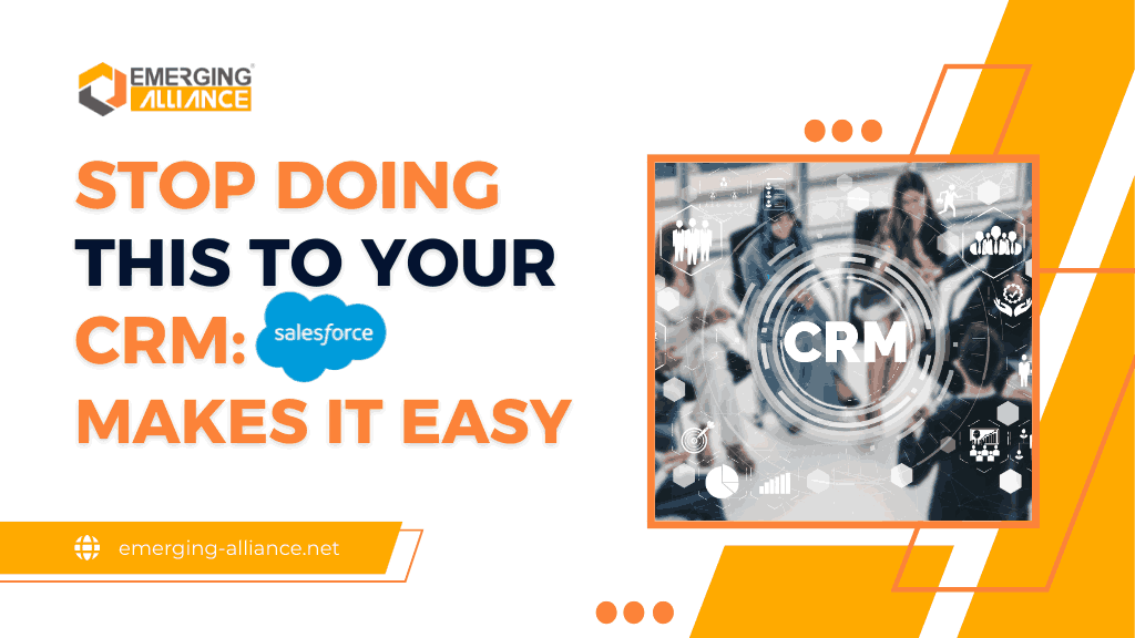 Stop Doing This to Your CRM: Salesforce Makes It Easy