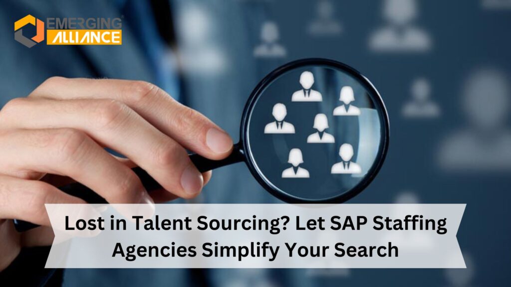 Lost in Talent Sourcing? Let SAP Staffing Agencies Simplify Your Search