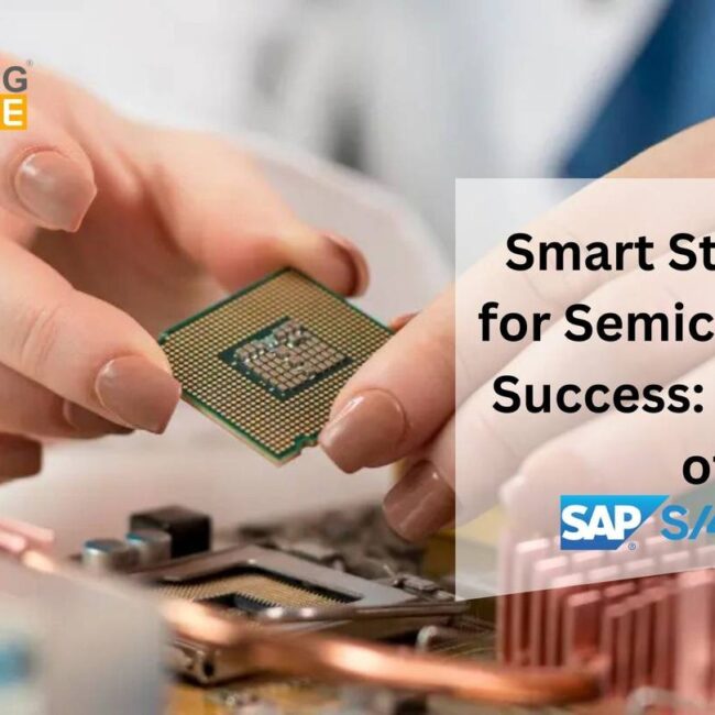 Smart Strategies for Semiconductor Success: The Role of SAP S/4 HANA