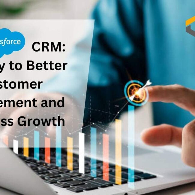 Salesforce CRM: The Key to Better Customer Engagement and Business Growth