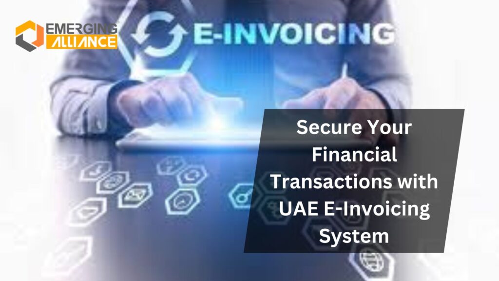 Secure Your Financial Transactions with UAE E-Invoicing System