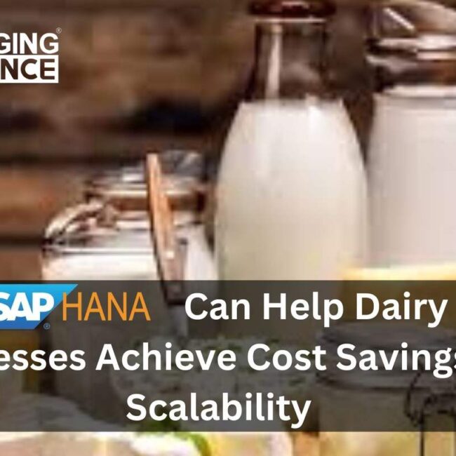 How S4 HANA Can Help Dairy & Milk Businesses Achieve Cost Savings and Scalability