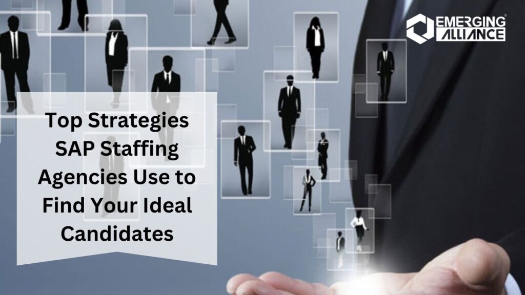 Top Strategies SAP Staffing Agencies Use to Find Your Ideal Candidates