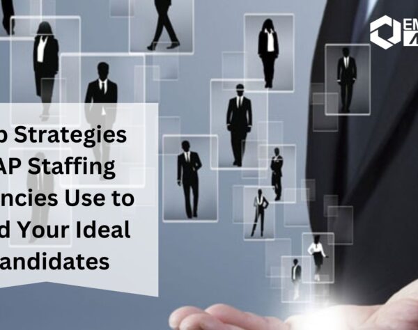 Top Strategies SAP Staffing Agencies Use to Find Your Ideal Candidates