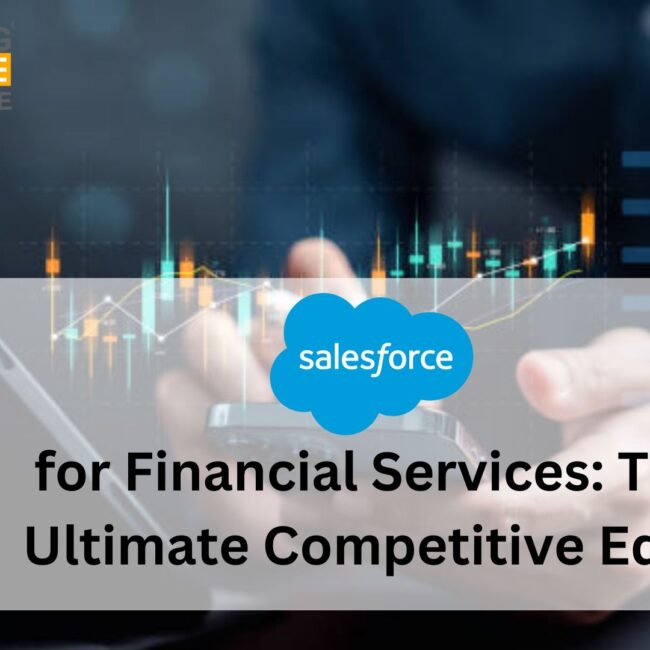 Salesforce for Financial Services: The Ultimate Competitive Edge