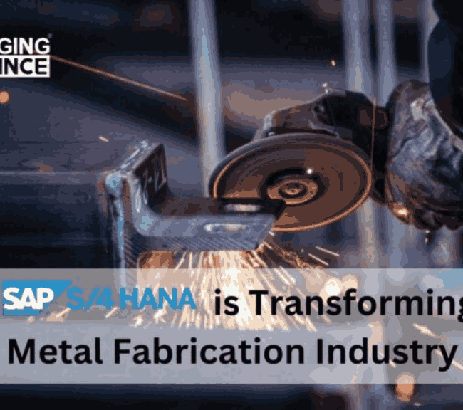 How SAP S/4HANA is Transforming the Metal Fabrication Industry