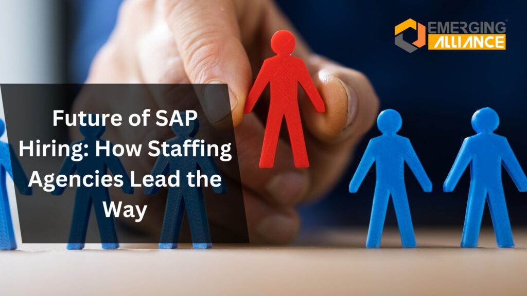 Future of SAP Hiring: How Staffing Agencies Lead the Way