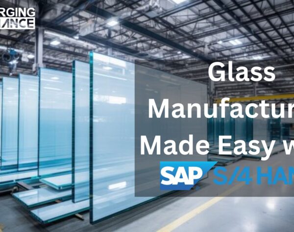 Glass Manufacturing Made Easy with SAP S/4HANA