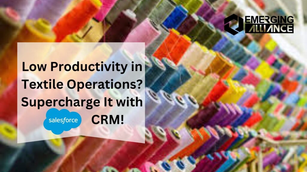 Low Productivity in Textile Operations? Supercharge It with Salesforce CRM!