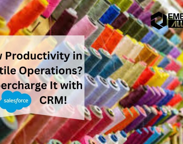 Low Productivity in Textile Operations? Supercharge It with Salesforce CRM!