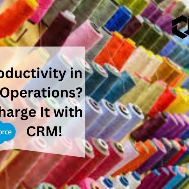 Low Productivity in Textile Operations? Supercharge It with Salesforce CRM!