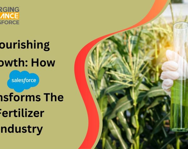 Nourishing Growth: How Salesforce Transforms The Fertilizer Industry