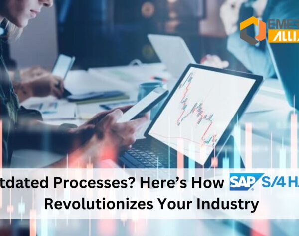 Outdated Processes? Here’s How SAP S/4 HANA Revolutionizes Your Industry