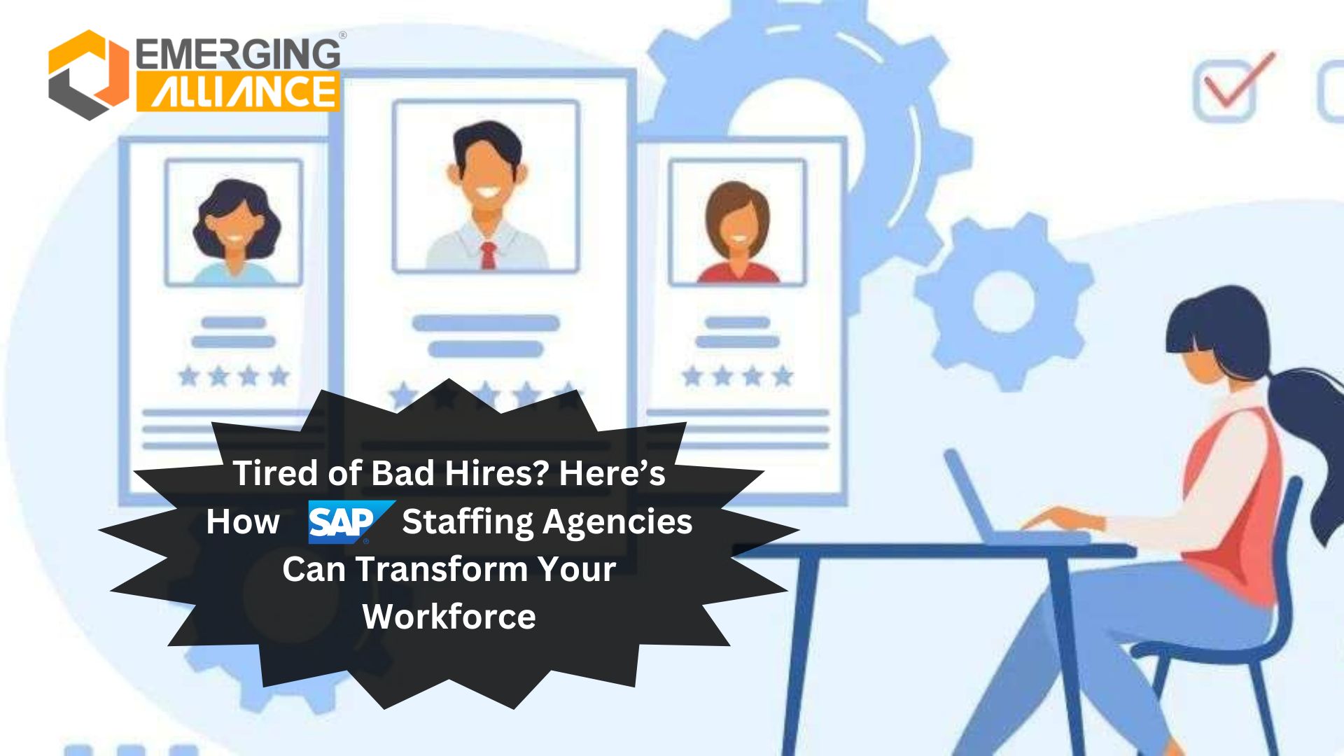 Tired of Bad Hires? Here’s How SAP Staffing Agencies Can Transform Your Workforce