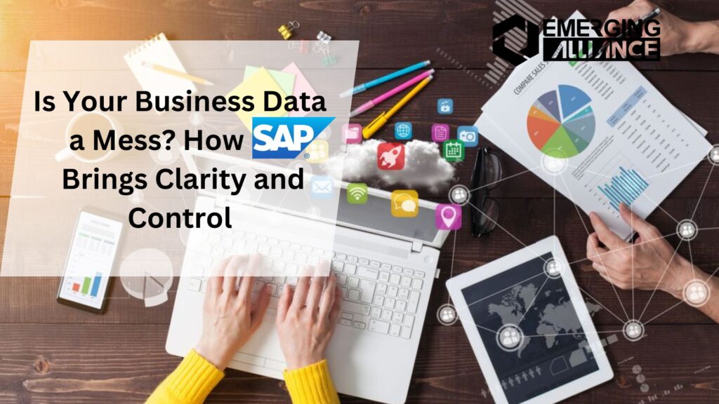 Is Your Business Data a Mess? How SAP Brings Clarity and Control