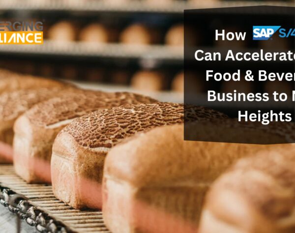 How SAP S/4 HANA Can Accelerate Your Food & Beverage Business to New Heights