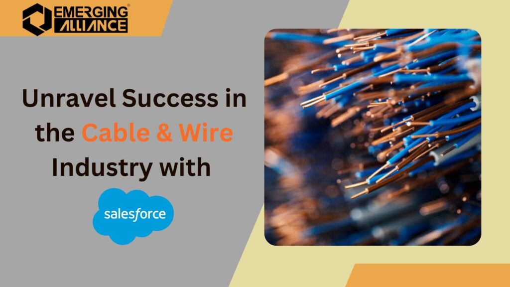 Unravel Success in the Cable & Wire Industry with Salesforce