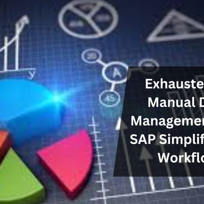 Exhausted by Manual Data Management? Let SAP Simplify Your Workflow