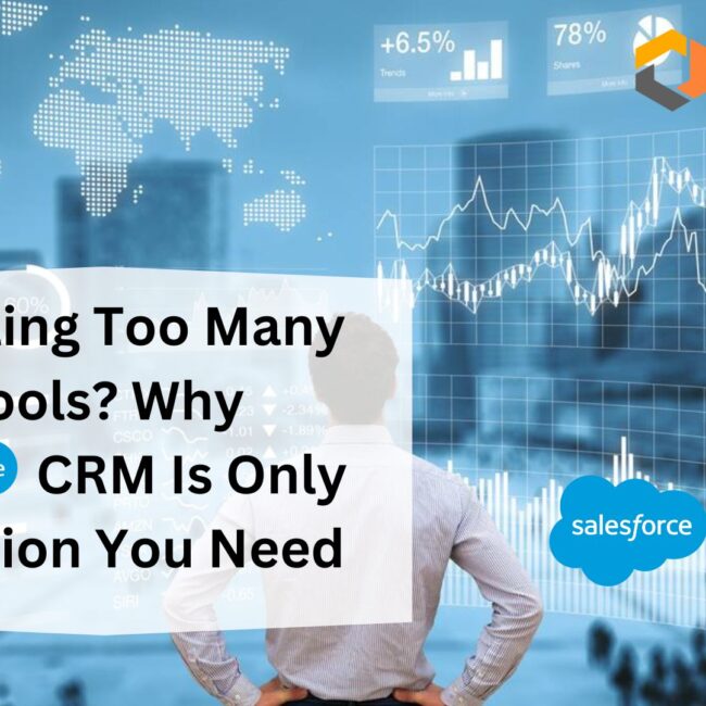 Juggling Too Many Tools? Why Salesforce CRM Is Only Solution You Need