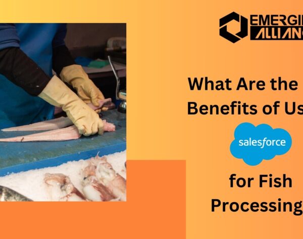 What Are the Key Benefits of Using Salesforce for Fish Processing