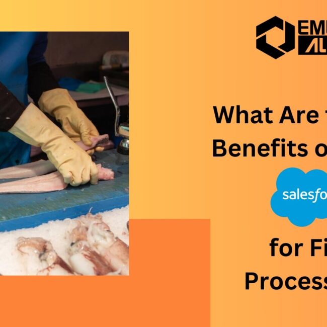 What Are the Key Benefits of Using Salesforce for Fish Processing